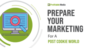 Prepare Your Marketing For A Post Cookie World