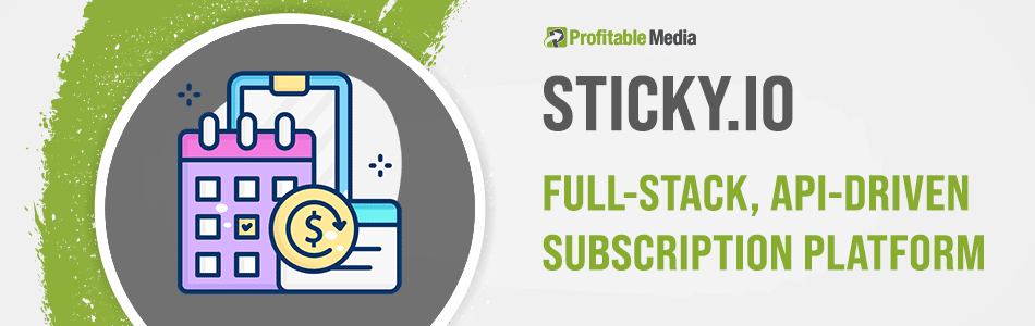 Sticky.io Full-Stack API Driven Subscription Platform