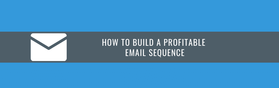 How To Build a Profitable Email Sequence