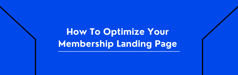 How To Optimize Your Membership Landing Page