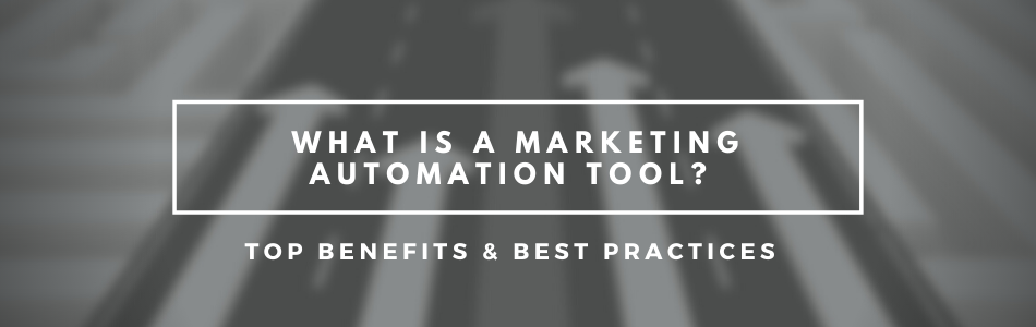What Is A Marketing Automation Tool? Top Benefits & Best Practices