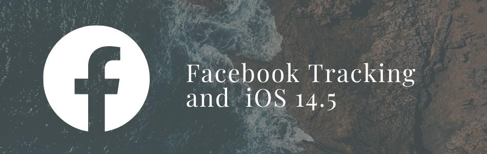 Facebook Tracking and iOS 14.5