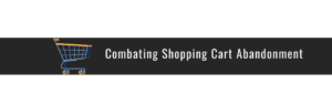Abandoned cart strategy - Combating Shopping Cart Abandonment -