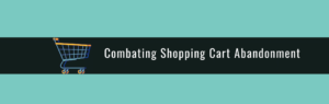 Abandoned cart strategy - Combating Shopping Cart Abandonment-
