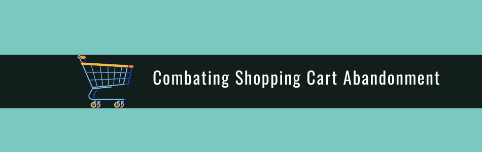 abandoned cart strategy - Combating Shopping Cart Abandonment
