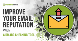 Improve Your Email Reputation With A DMARC Checking Tool