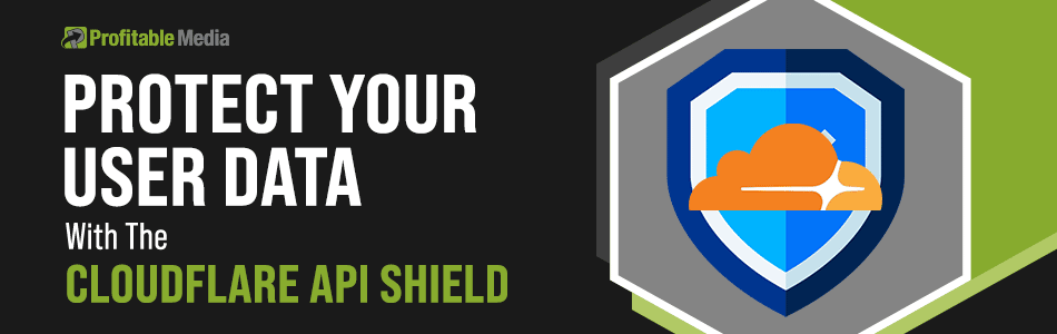 Protect Your User Data With The Cloudflare API Shield