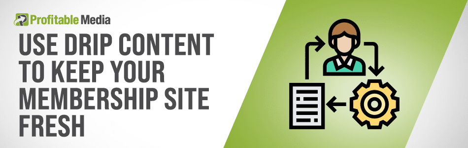  Use Drip Content To Keep Your Membership site fresh.