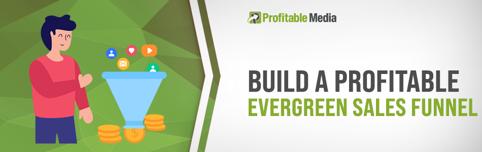 Build a Profitable Evergreen Sales Funnel