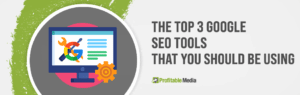 the top 3 Google SEO tools that you should be using