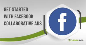 How To Get Started With Facebook Collaborative Ads