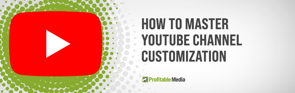How To Master Youtube Channel Customization