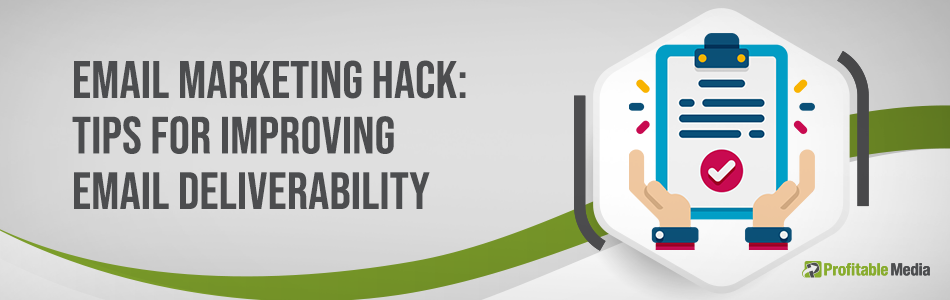 Email Marketing Hack: Tips For Improving Email Deliverability