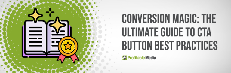 Conversion Magic: The Ultimate Guide To CTA Button Best Practices