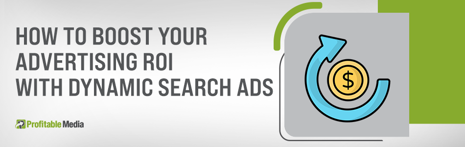 How To Boost Your Advertising ROI With Dynamic Search Ads
